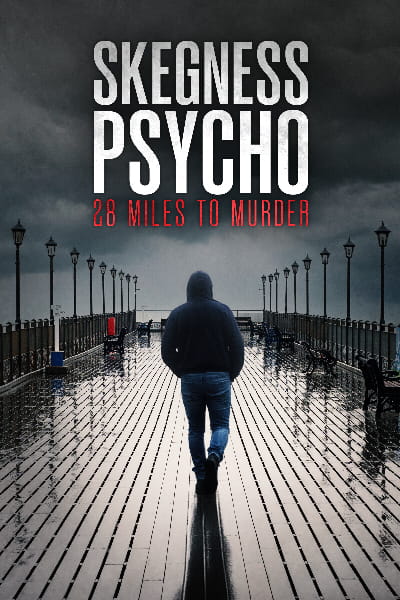 Skegness Psycho: 28 Miles to Murder - Season 1