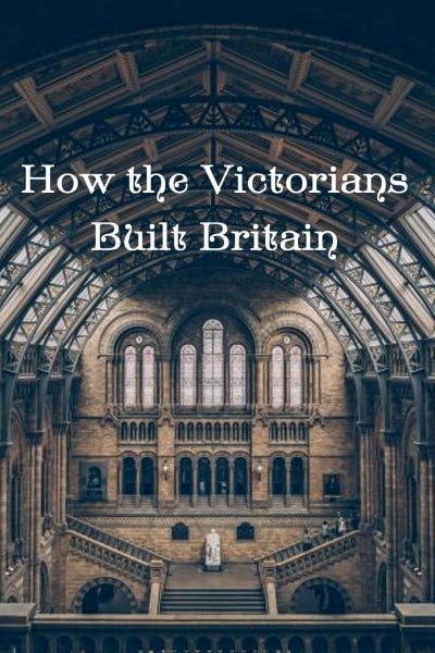 How the Victorians Built Britain - Season 1