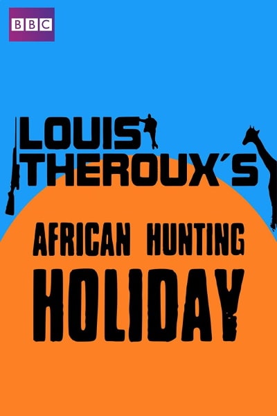 Louis Therouxs African Hunting Holiday